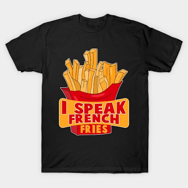 I Speak French Fries T-Shirt by Crazy Shirts